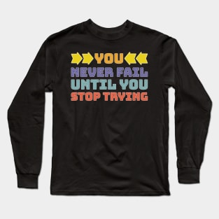 You never fail until you stop trying - Famous person quote - Black background Long Sleeve T-Shirt